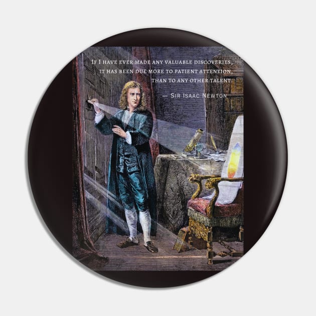 Isaac Newton portrait and quote: If I have ever made any valuable discoveries, it has been due more to patient attention, than to any other talent. Pin by artbleed