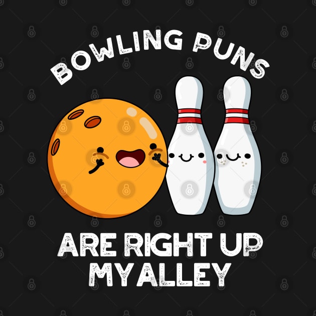 Bowling PUns Are Right Up My Alley Cute Sports Pun by punnybone