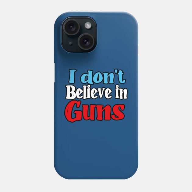 I don't believe in guns Phone Case by enyeniarts