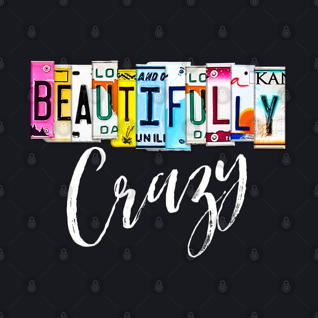 Beautifully Crazy License Plate Graphic Design by Funny Stuff Club