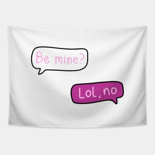 Pink Text Conversation Speech Bubbles that say “Be Mine?” With “Lol, no” Replied, made by EndlessEmporium Tapestry