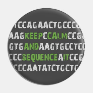 Keep Calm and Sequence It - Bioinformatics Genome DNA Green Grey Pin