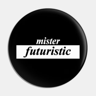 mister futuristic Pin