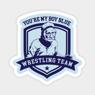 You're My Boy Blue Wrestling team Magnet