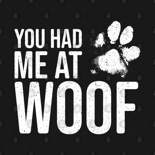 Funny Dog Lover - You had me at Woof by Elsie Bee Designs