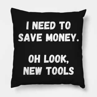 I need to save money. Oh look, new tools Pillow