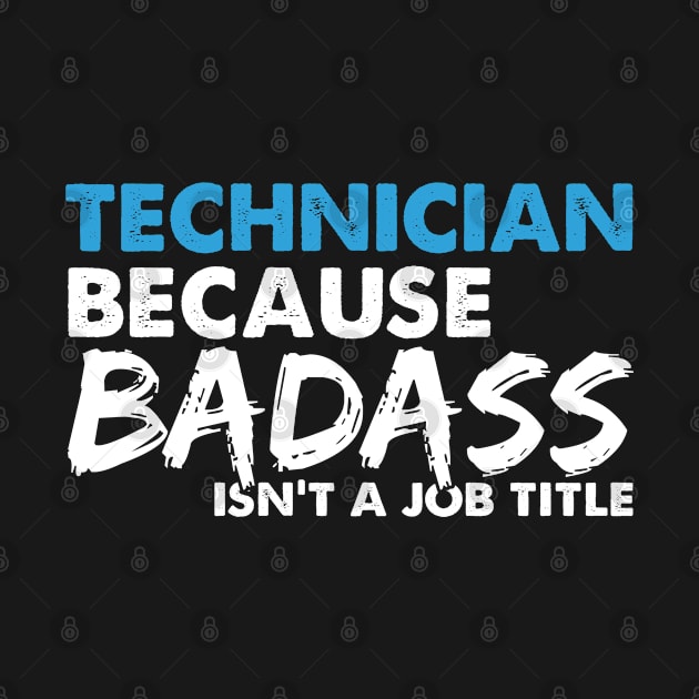 Technician because badass isn't a job title. Suitable presents for him and her by SerenityByAlex