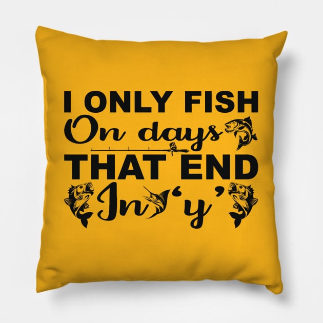 i only fish on days that end in y Pillow by busines_night