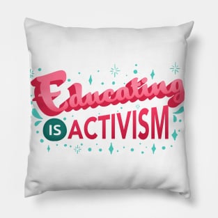 Educating is Activism Social Teacher Gifts Pillow