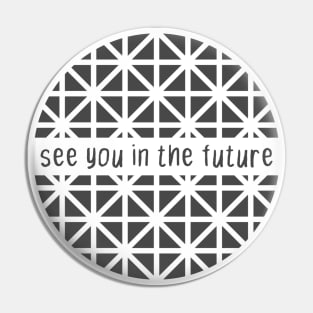 See You in the Future! Pin