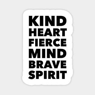 Kind Heart, Fierce Mind, Brave Spirit Magnet