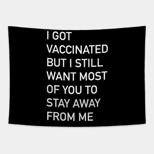 I got vaccinated but I still want most of you to stay away from me Tapestry