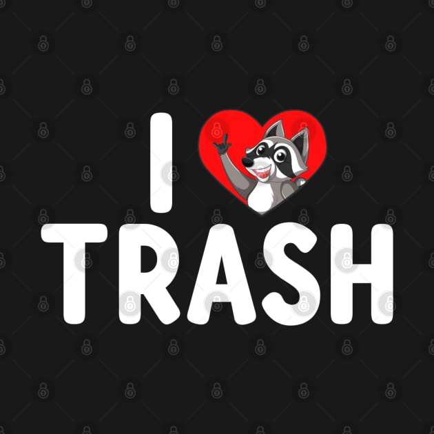 I Love Trash - Cute Funny Metal Raccoon by KanysDenti