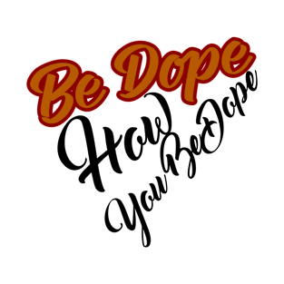 Be dope T-Shirt