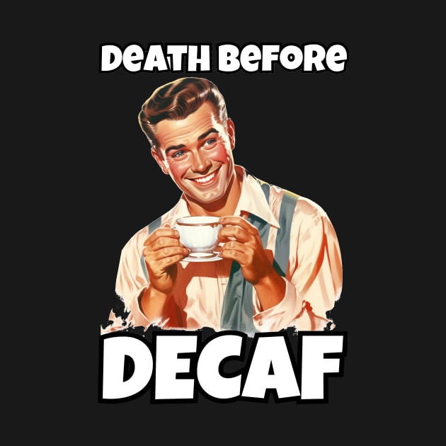 Death Before Decaf - Coffee Lover's Humor Tee by IkePaz