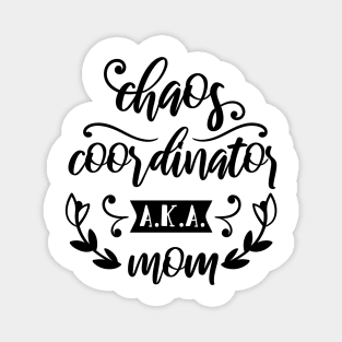 Chaos Coordinator AKA Mom Mothers Day Gift Magnet