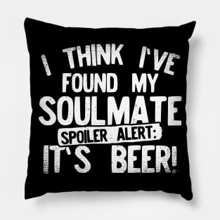 I Think I've Found My Soulmate... Spoiler Alert Its Beer! Pillow