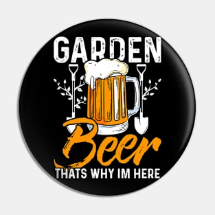 garden and beer thats why im here Funny Garden Gardening Plant Pin