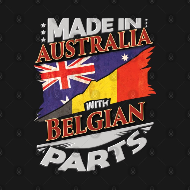 Made In Australia With Belgian Parts - Gift for Belgian From Belgium by Country Flags