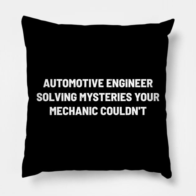 Automotive Engineer Solving Mysteries Your Mechanic Couldn't Pillow by trendynoize