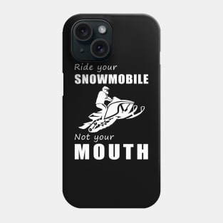 Rev Your Snowmobile, Not Your Mouth! Ride Your Sled, Not Just Words! ️ Phone Case