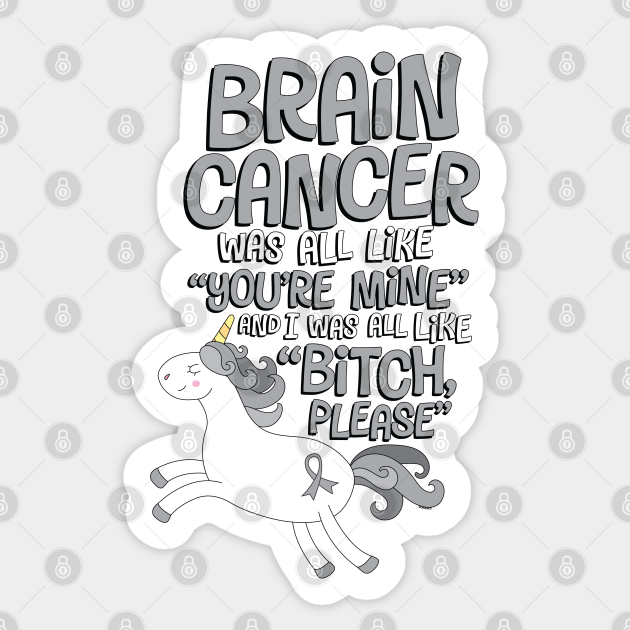 Brain Cancer Funny Bitch Please Quote Unicorn Brain Cancer Sticker Teepublic