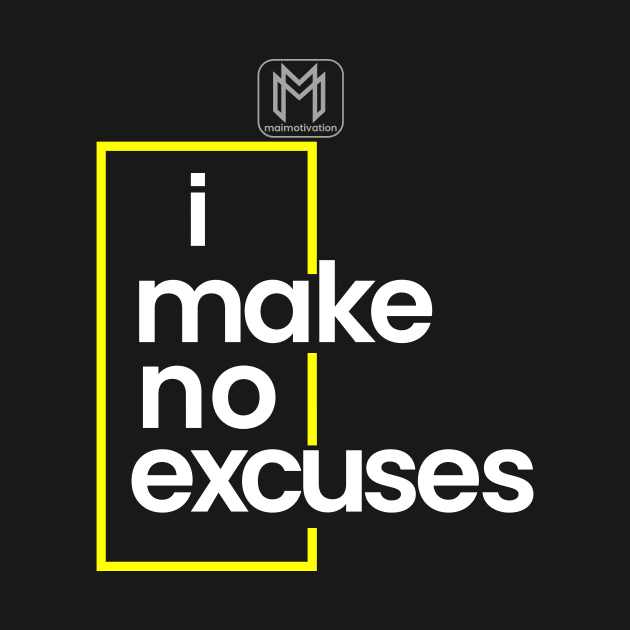 I Make No Excuses by maimotivation