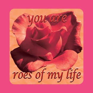 Rose of my life T-Shirt