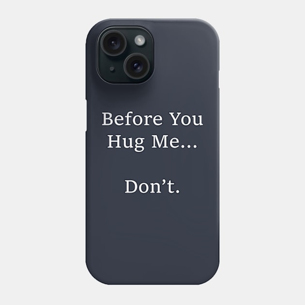 Before You Hug Me...   Don’t. Phone Case by tommysphotos