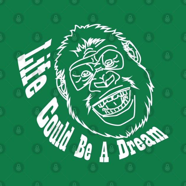 Life Could Be A Dream Gorilla Illustration by Tt Store