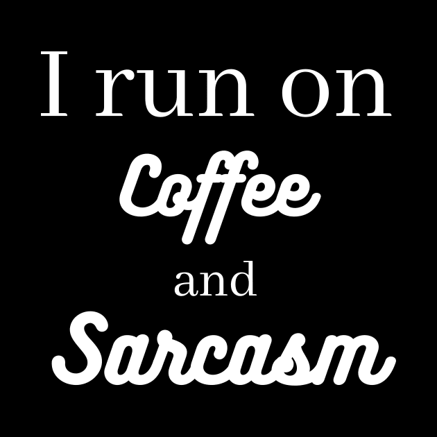 I run on coffee and sarcasm by Word and Saying