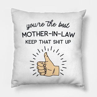 You're the Best Mother-In-Law Keep That Shit Up Pillow