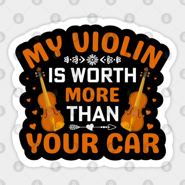 My Violin Is Worth More Than Your Car Funny Viola Violinist - Violinist Gift - Sticker | TeePublic My Violin Is Worth More Than Your Car Funny Viola Violinist - Violinist Gift - Sticker | TeePublic