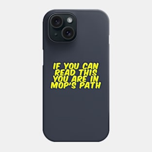 Funny Janitor You are in Mop's Path Phone Case