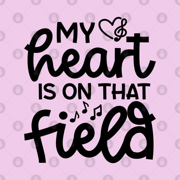 My Heart Is On That Field Marching Band Mom Cute Funny by GlimmerDesigns