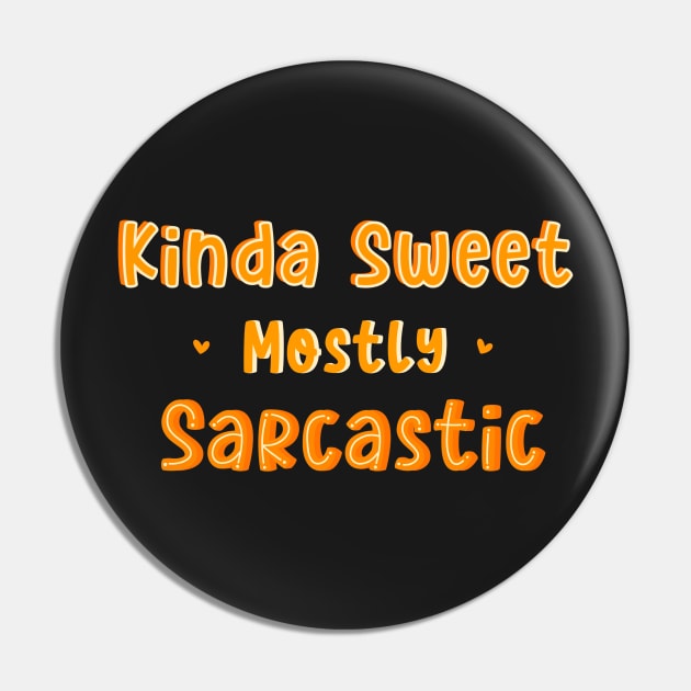 Kinda Sweet Mostly Sarcastic Pin by DreamPassion