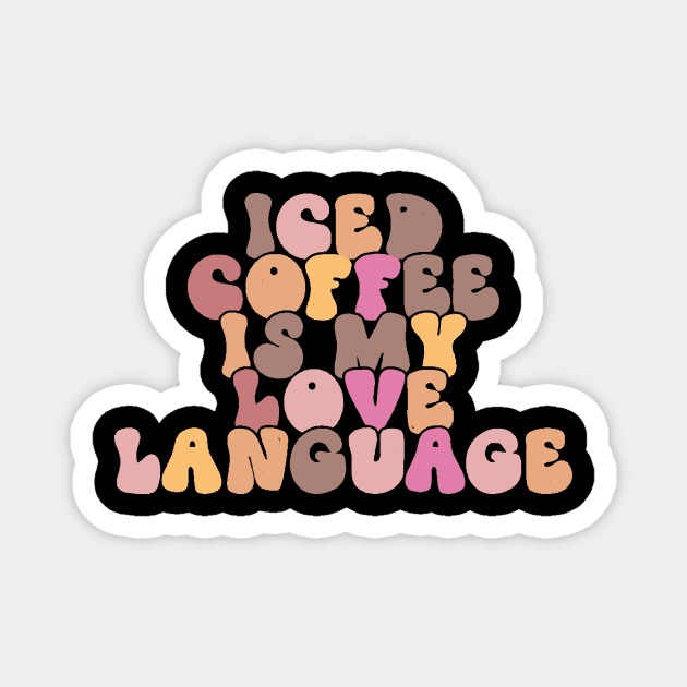 Iced Coffee is My Love Language Magnet by The WYLD Tribe
