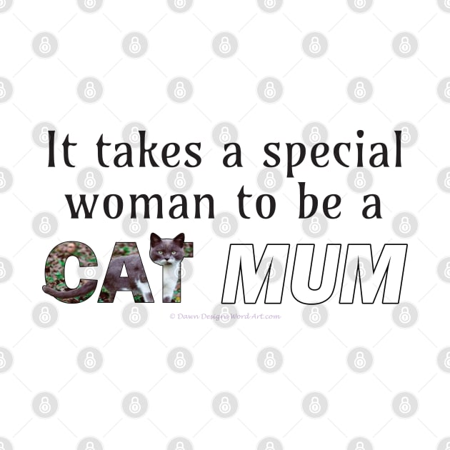 It takes a special woman to be a cat mum - grey and white cat oil painting word art by DawnDesignsWordArt