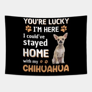 Lucky Have Home With My Chihuahua Dog Tapestry