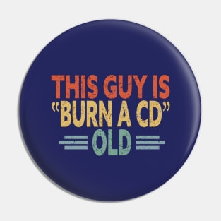 This Guy Is Burn A CD Old - Funny Vintage Pin