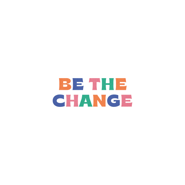 Be the change by moonlightprint