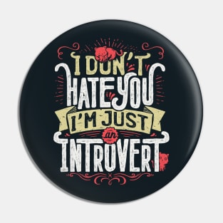 I don't hate you I'm just an introvert Pin