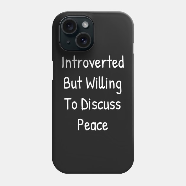 Introverted But Willing To Discuss Peace Phone Case by Islanr