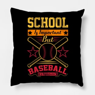 School Is Important But baseball Is Importanter Pillow