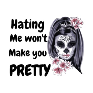 hating me wont make you pretty T-Shirt