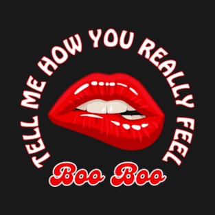 Tell Me How You Really Feel Boo Boo T-Shirt