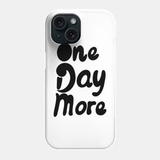 One Day More Phone Case