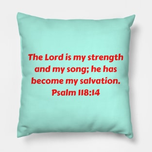 Bible Verse Psalm 118:14 Pillow