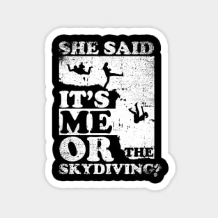 She Said It's Me Or Skydiving Magnet