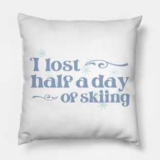 "I lost half a day of skiing" in cool winter colors and elegant font - for when people ski into you and sue you Pillow